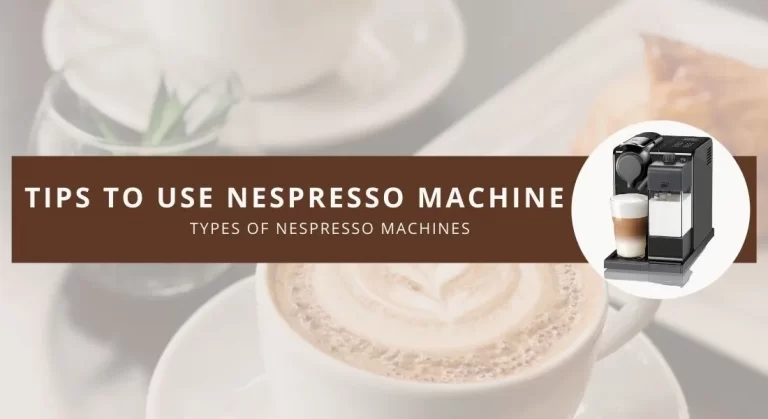 Ways to Use A Nespresso Machine, Tips of Using & Difference Between Original & Vertuo Line