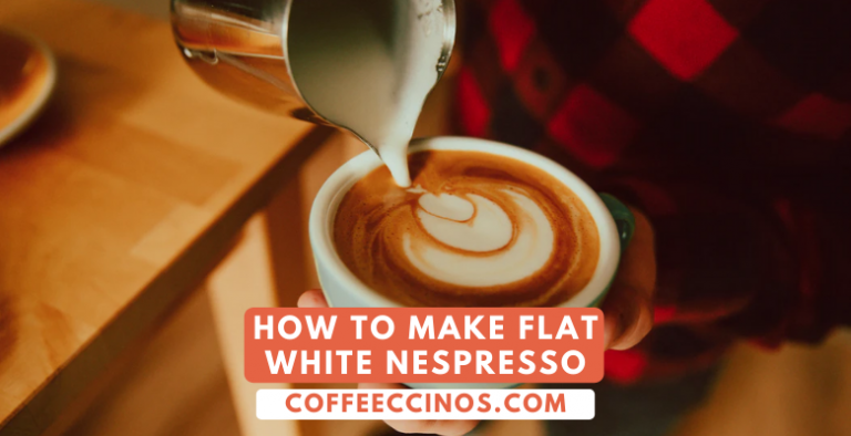 How to Make Flat white Nespresso [Step-by-Step] Guide