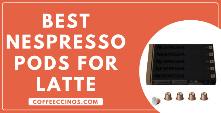 Best Nespresso Pods for Latte and Cappuccino-[Tested Taste]