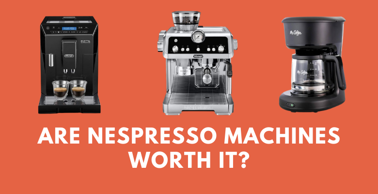 Are Nespresso machines worth it