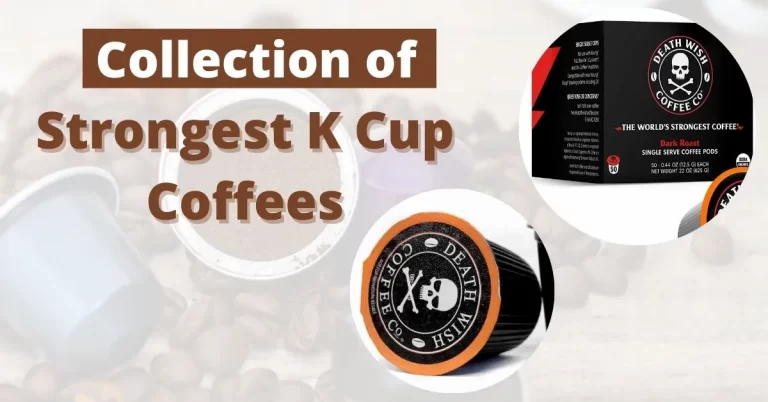 Best Strong K Cup Coffee: Collection of Strongest Keuring K Cup