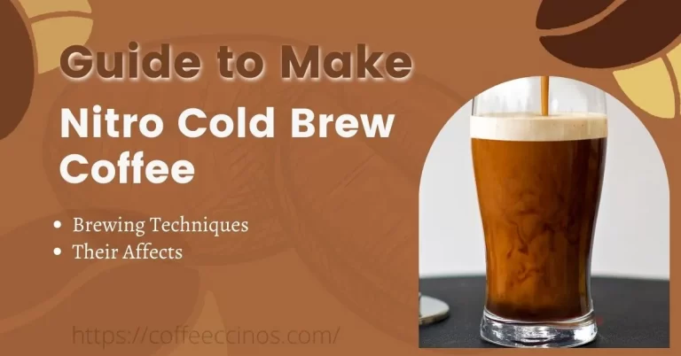 How to make Nitro Cold Brew Coffee – Which Brewing Techniques Used & Their Affects