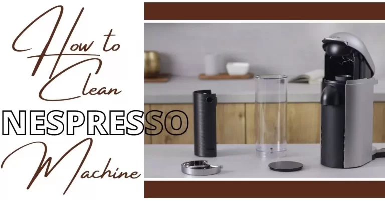 How to Clean Nespresso Machine? Descaling Nespresso Machine Guide