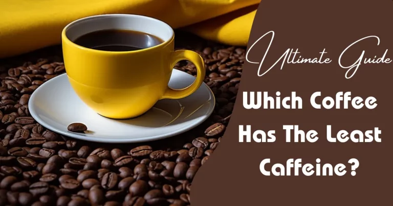 Which Coffee Has The Least Caffeine?